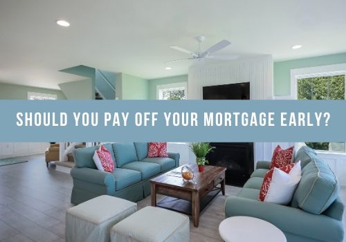 Read Post Should You Pay Off Your Mortgage Early?